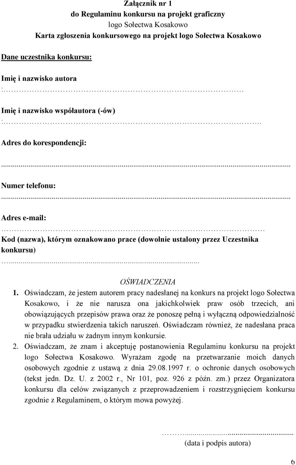 Oświadczam, że jestem autorem pracy nadesłanej na konkurs na projekt logo Sołectwa Kosakowo, i że nie narusza ona jakichkolwiek praw osób trzecich, ani obowiązujących przepisów prawa oraz że ponoszę
