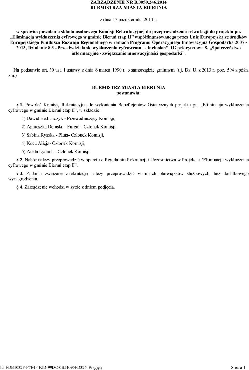 Gospodarka 2007-2013, Działanie 8.3 Przeciwdziałanie wykluczeniu cyfrowemu - einclusion, Oś priorytetowa 8. Społeczeństwo informacyjne - zwiększanie innowacyjności gospodarki. Na podstawie art.