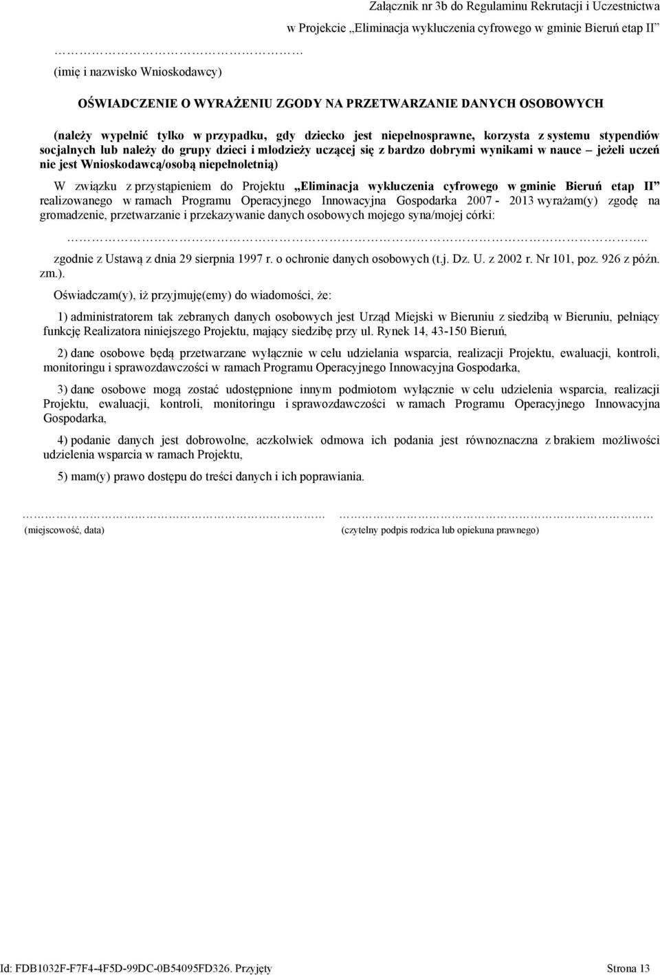 bardzo dobrymi wynikami w nauce jeżeli uczeń nie jest Wnioskodawcą/osobą niepełnoletnią) W związku z przystąpieniem do Projektu Eliminacja wykluczenia cyfrowego w gminie Bieruń etap II realizowanego