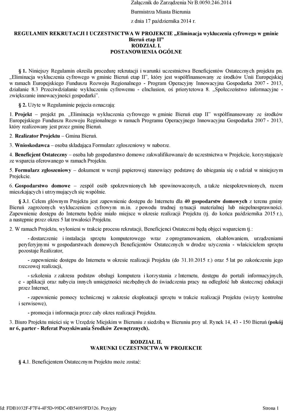 Niniejszy Regulamin określa procedurę rekrutacji i warunki uczestnictwa Beneficjentów Ostatecznych projektu pn.