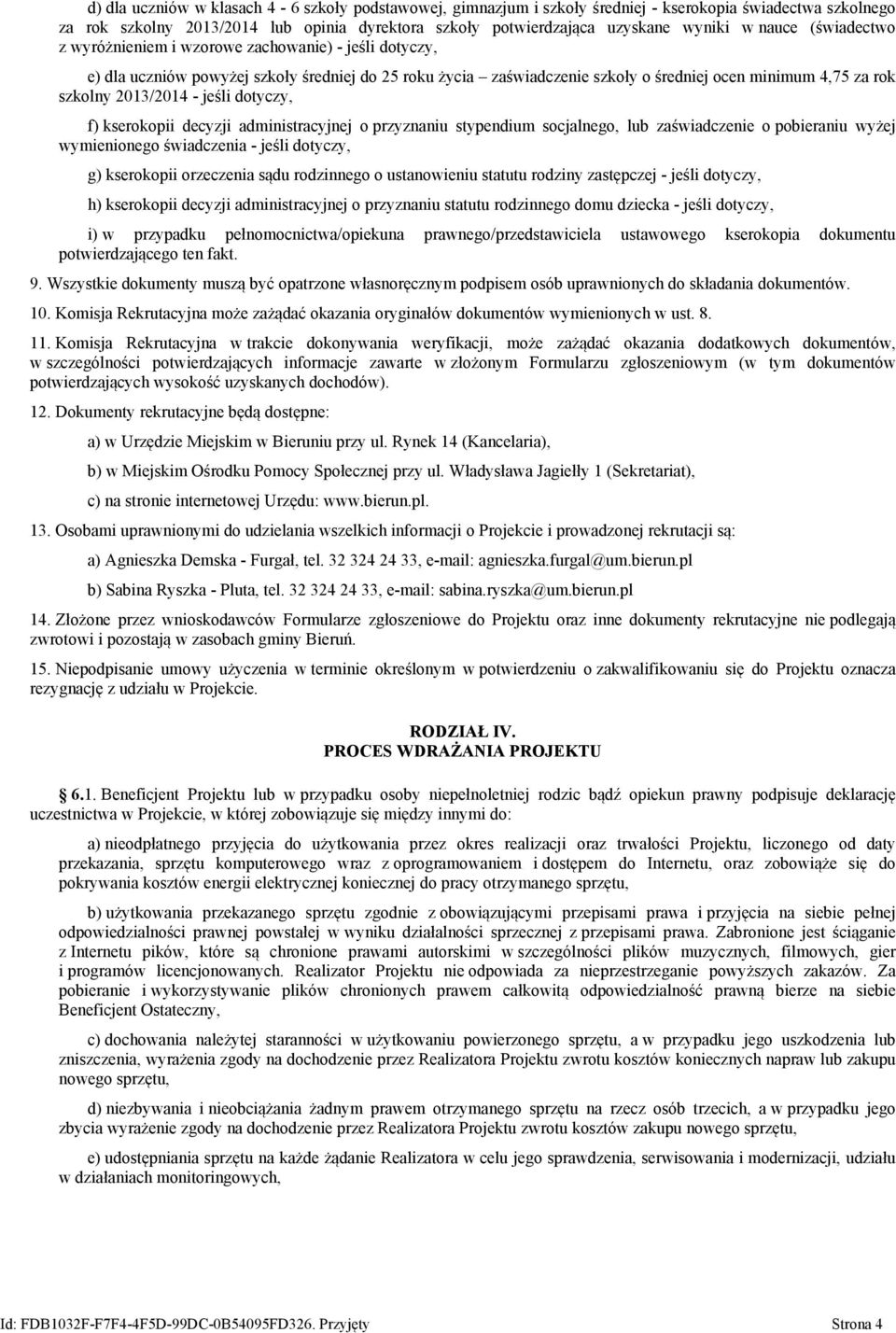 2013/2014 - jeśli dotyczy, f) kserokopii decyzji administracyjnej o przyznaniu stypendium socjalnego, lub zaświadczenie o pobieraniu wyżej wymienionego świadczenia - jeśli dotyczy, g) kserokopii