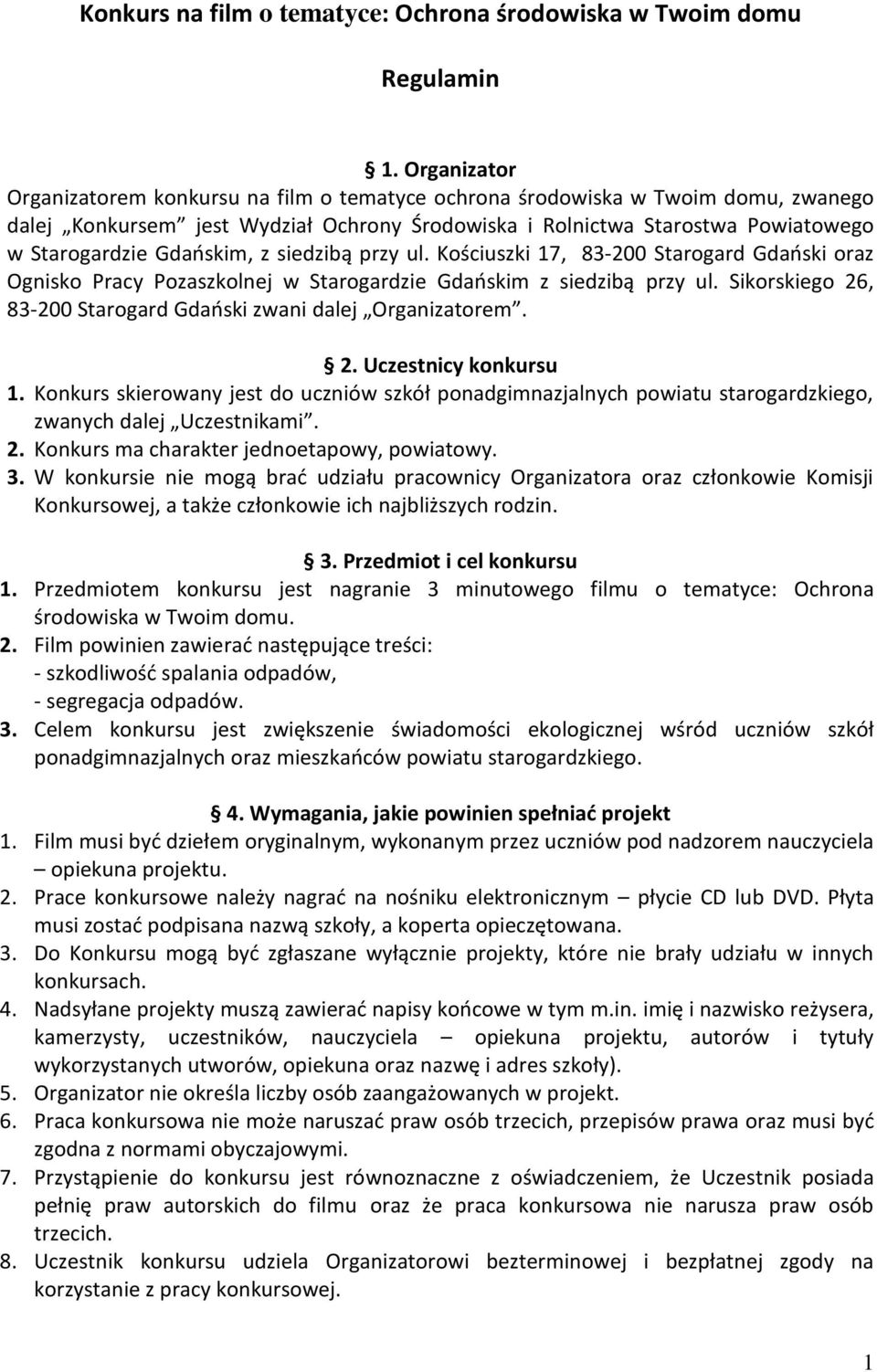 Gdańskim, z siedzibą przy ul. Kościuszki 17, 83-200 Starogard Gdański oraz Ognisko Pracy Pozaszkolnej w Starogardzie Gdańskim z siedzibą przy ul.