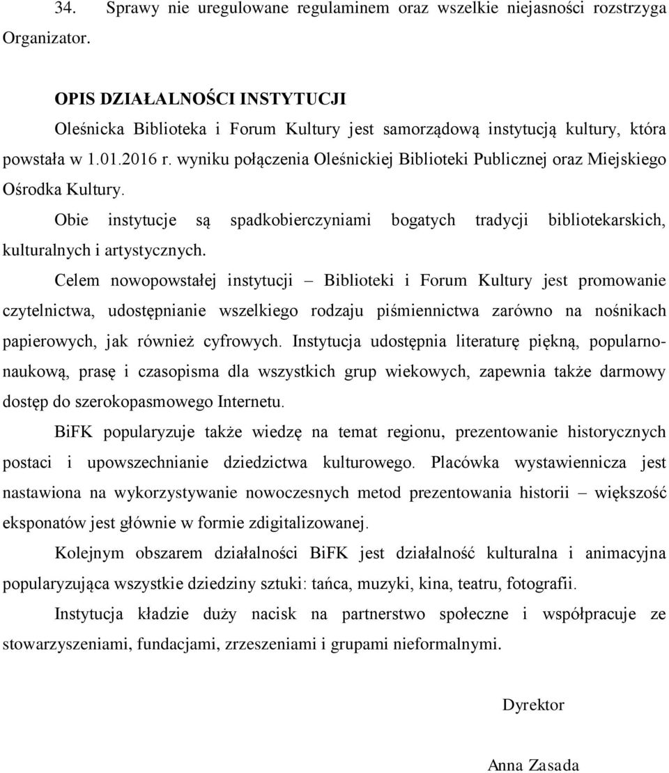 2016 r. wyniku połączenia Oleśnickiej Biblioteki Publicznej oraz Miejskiego Ośrodka Kultury. Obie instytucje są spadkobierczyniami bogatych tradycji bibliotekarskich, kulturalnych i artystycznych.