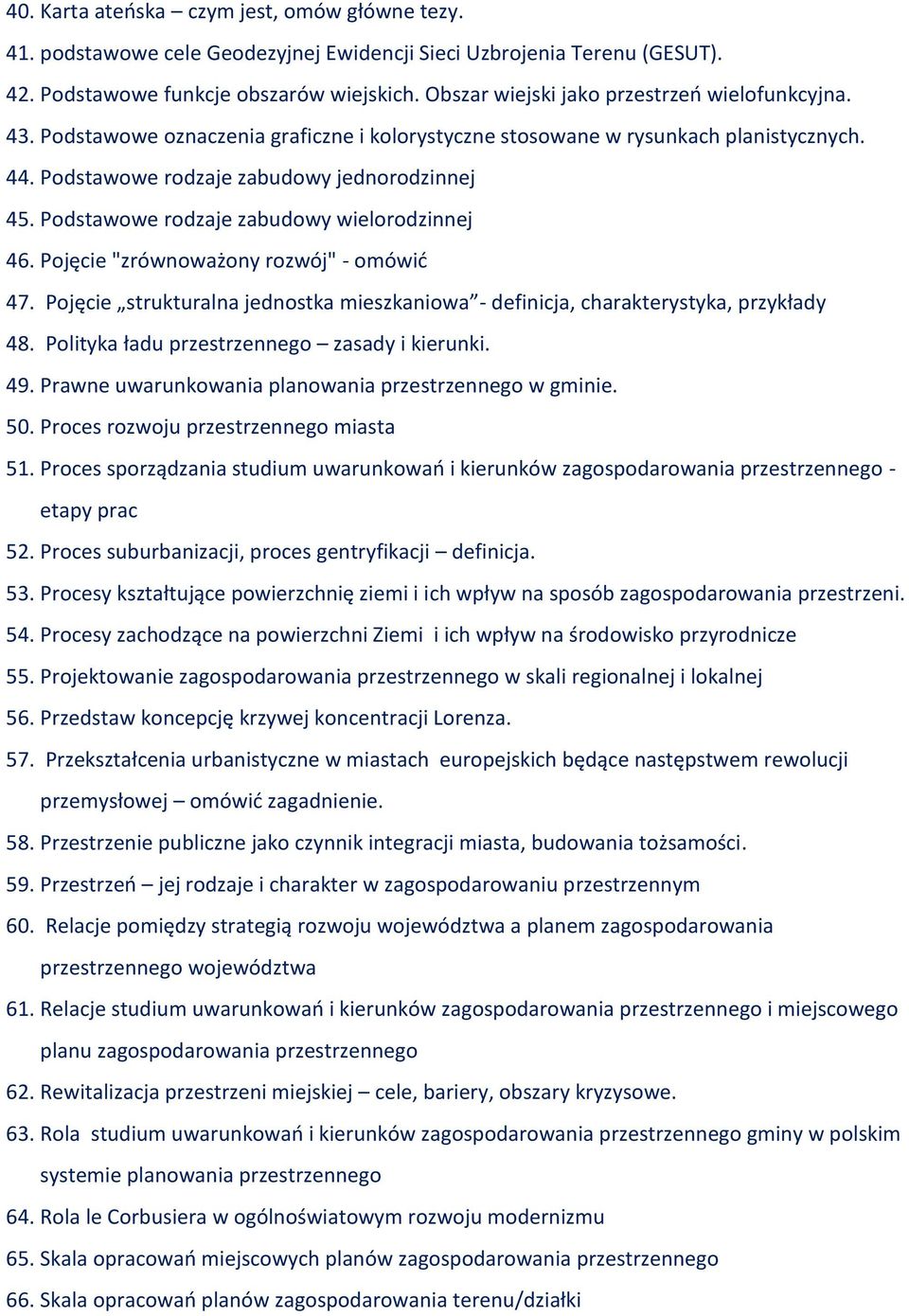 Podstawowe rodzaje zabudowy wielorodzinnej 46. Pojęcie "zrównoważony rozwój" - omówić 47. Pojęcie strukturalna jednostka mieszkaniowa - definicja, charakterystyka, przykłady 48.