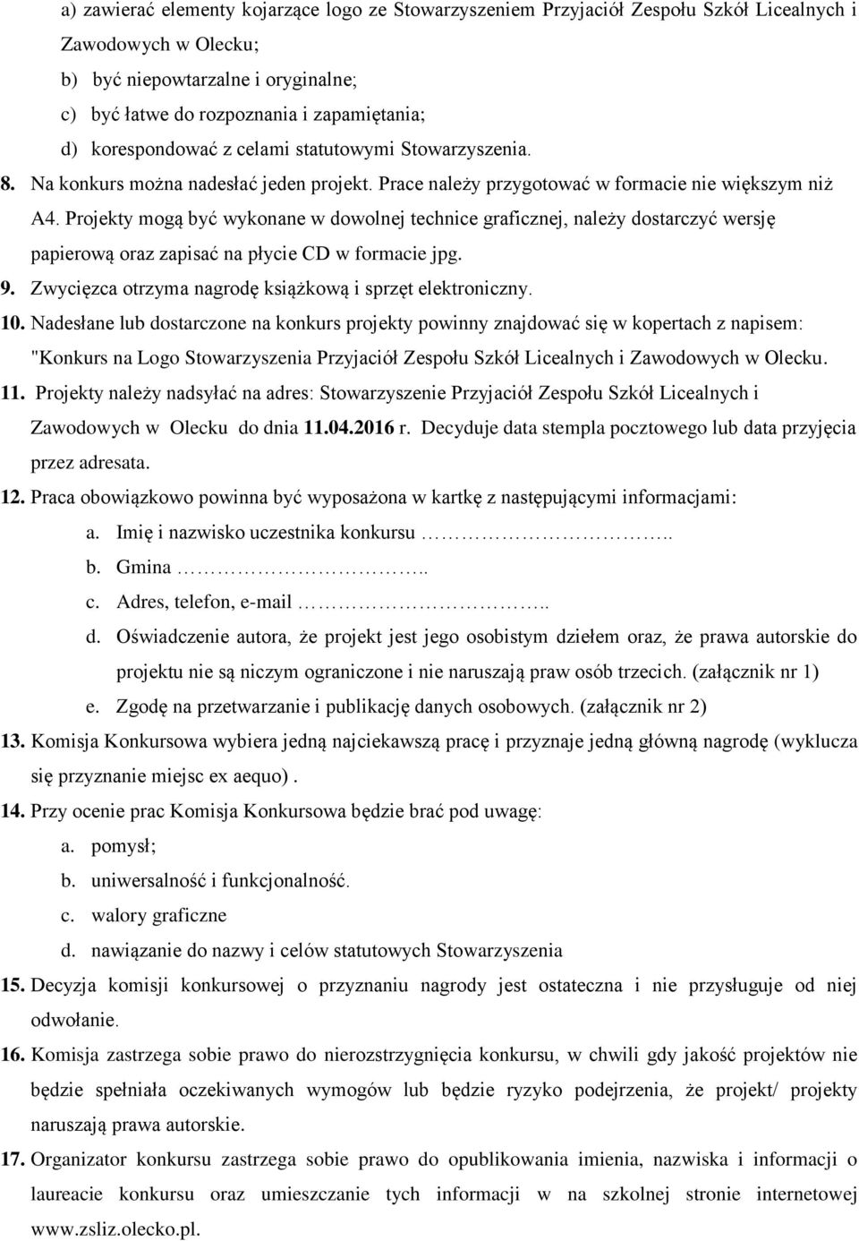 Projekty mogą być wykonane w dowolnej technice graficznej, należy dostarczyć wersję papierową oraz zapisać na płycie CD w formacie jpg. 9. Zwycięzca otrzyma nagrodę książkową i sprzęt elektroniczny.
