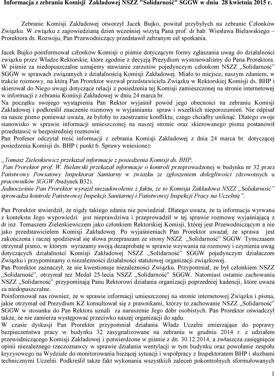 Jacek Bujko poinformował członków Komisji o piśmie dotyczącym formy zgłaszania uwag do działalności związku przez Władze Rektorskie, które zgodnie z decyzją Prezydium wystosowaliśmy do Pana