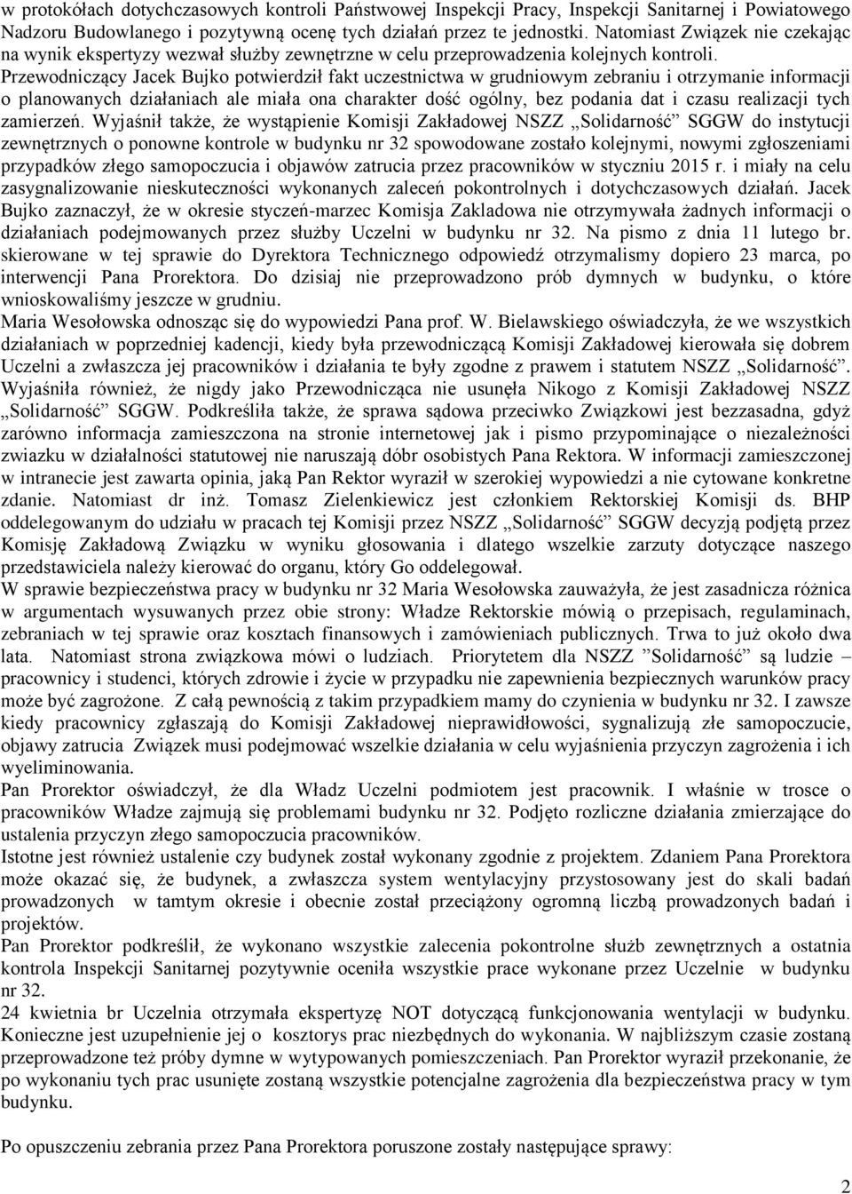Przewodniczący Jacek Bujko potwierdził fakt uczestnictwa w grudniowym zebraniu i otrzymanie informacji o planowanych działaniach ale miała ona charakter dość ogólny, bez podania dat i czasu