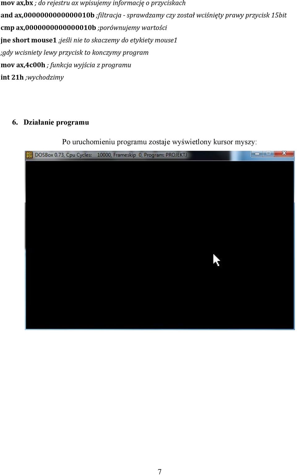 nie to skaczemy do etykiety mouse1 ;gdy wcisniety lewy przycisk to konczymy program mov ax,4c00h ; funkcja