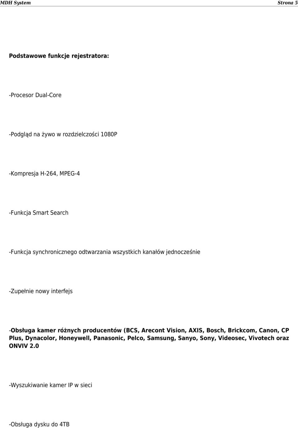 interfejs -Obsługa kamer różnych producentów (BCS, Arecont Vision, AXIS, Bosch, Brickcom, Canon, CP Plus, Dynacolor,