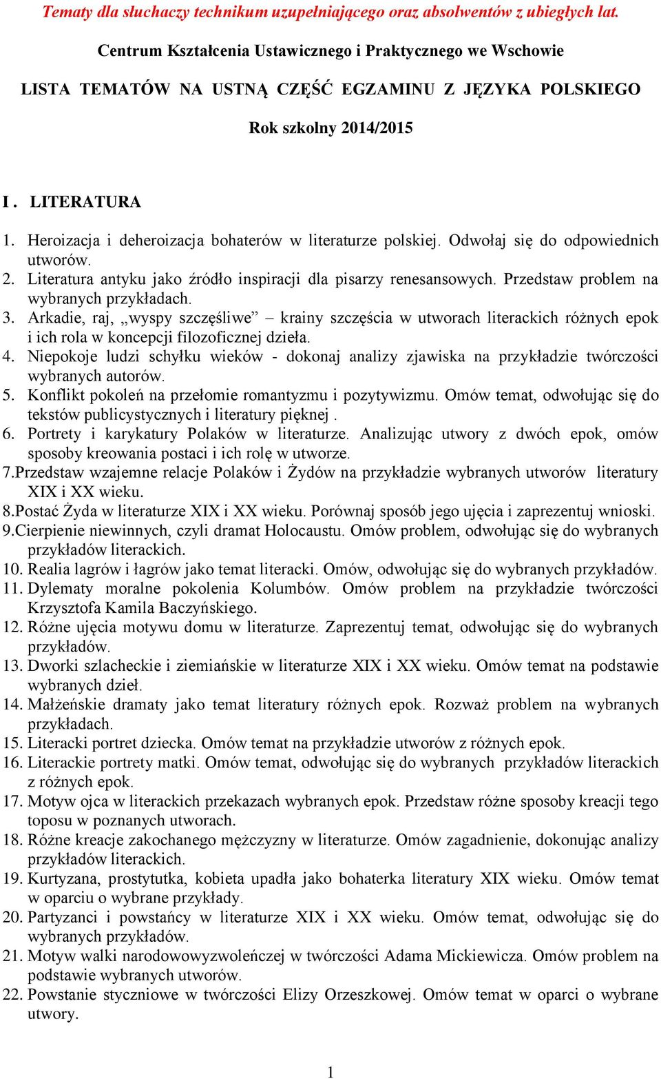 Heroizacja i deheroizacja bohaterów w literaturze polskiej. Odwołaj się do odpowiednich 2. Literatura antyku jako źródło inspiracji dla pisarzy renesansowych. Przedstaw problem na wybranych 3.