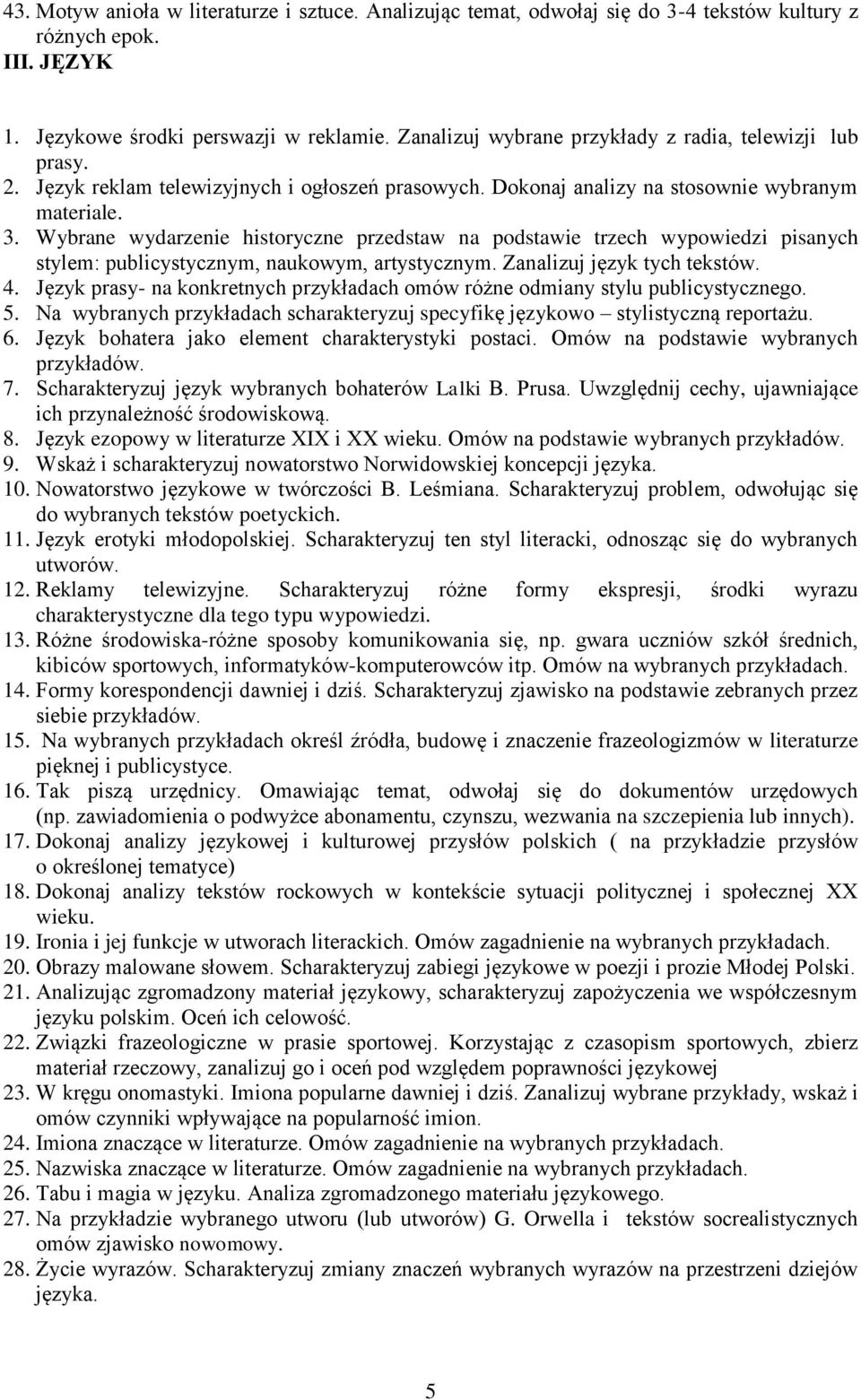 Wybrane wydarzenie historyczne przedstaw na podstawie trzech wypowiedzi pisanych stylem: publicystycznym, naukowym, artystycznym. Zanalizuj język tych tekstów. 4.