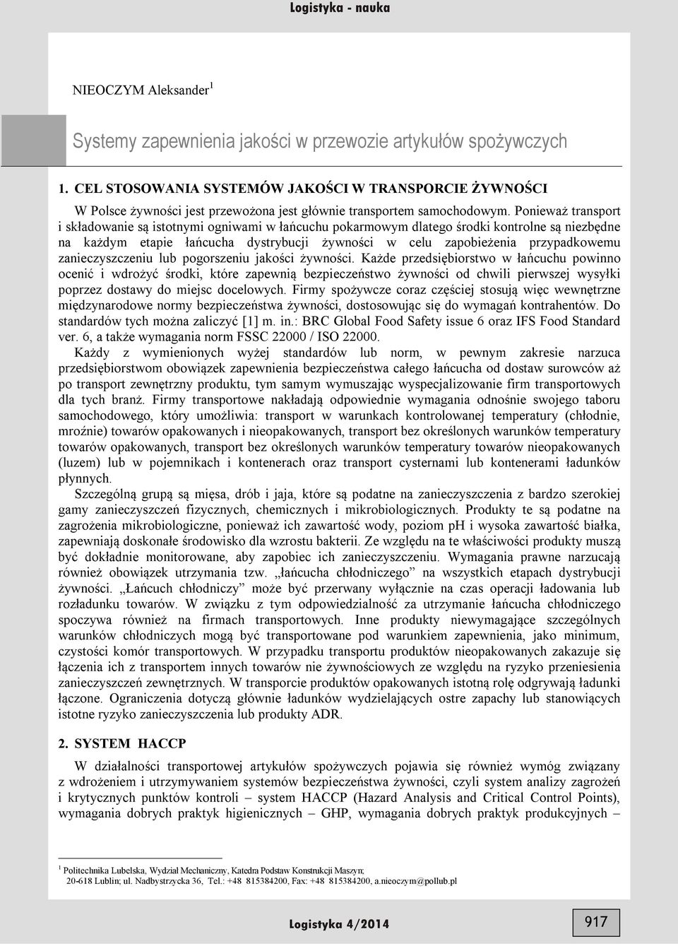 Ponieważ transport i składowanie są istotnymi ogniwami w łańcuchu pokarmowym dlatego środki kontrolne są niezbędne na każdym etapie łańcucha dystrybucji żywności w celu zapobieżenia przypadkowemu