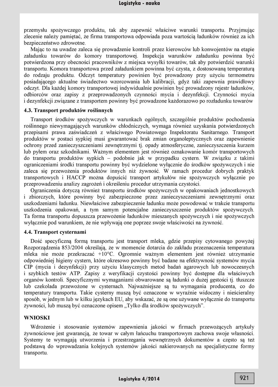 Mając to na uwadze zaleca się prowadzenie kontroli przez kierowców lub konwojentów na etapie załadunku towarów do komory transportowej.