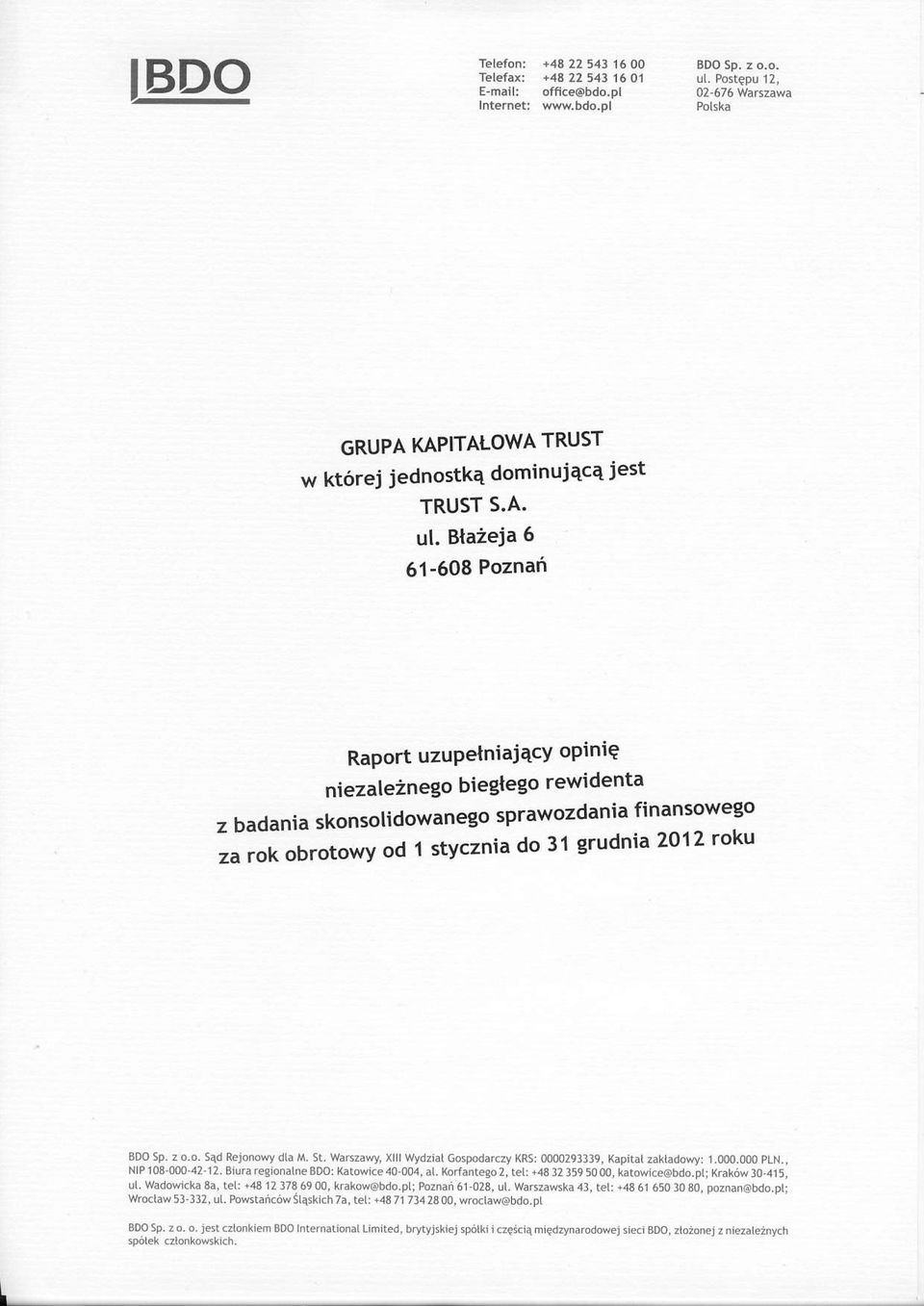 Bta2eja 6 61-608 Poznai Raport uzupelniai4cy opinig niezaleinego biegtego rewidenta z badania skonsolidowanego sprawozdania finansowego r" rj ouro,oury od 1 stycznia do 31 grudnia 2012 roku BDO Sp- z