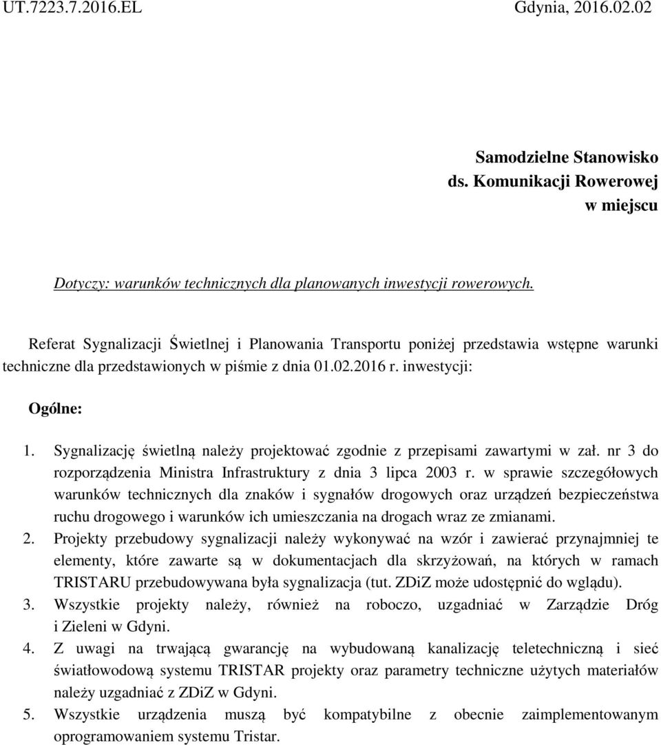 Sygnalizację świetlną należy projektować zgodnie z przepisami zawartymi w zał. nr 3 do rozporządzenia Ministra Infrastruktury z dnia 3 lipca 2003 r.