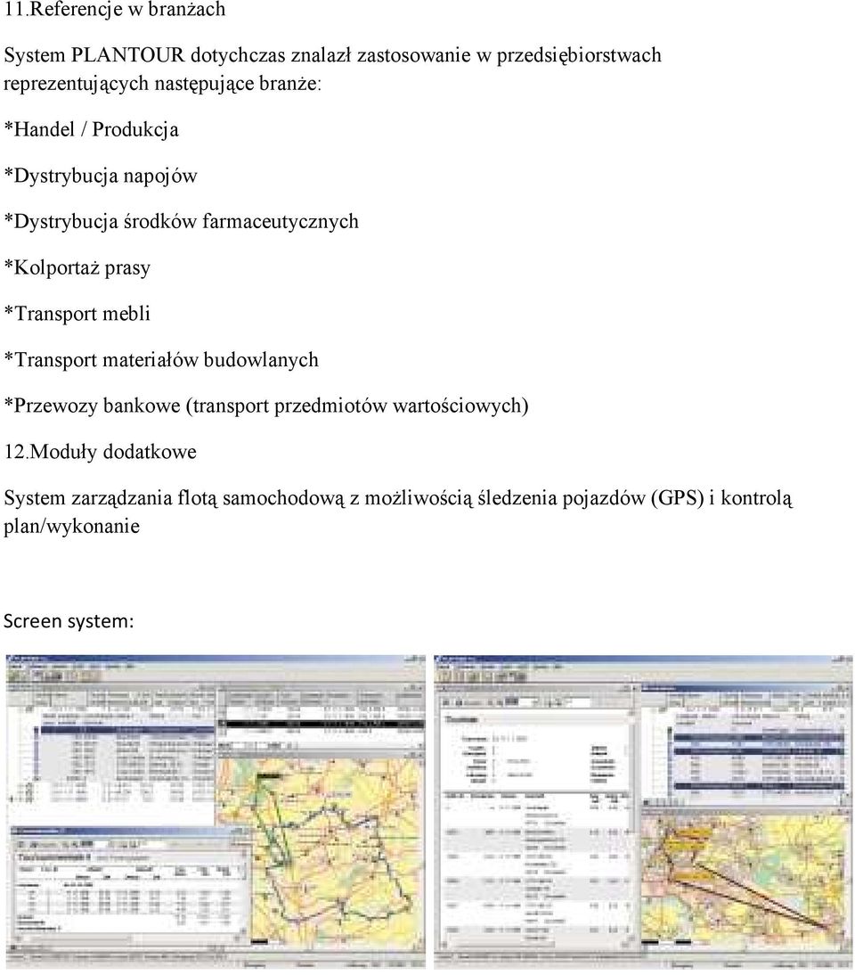 *Transport mebli *Transport materiałów budowlanych *Przewozy bankowe (transport przedmiotów wartościowych) 12.