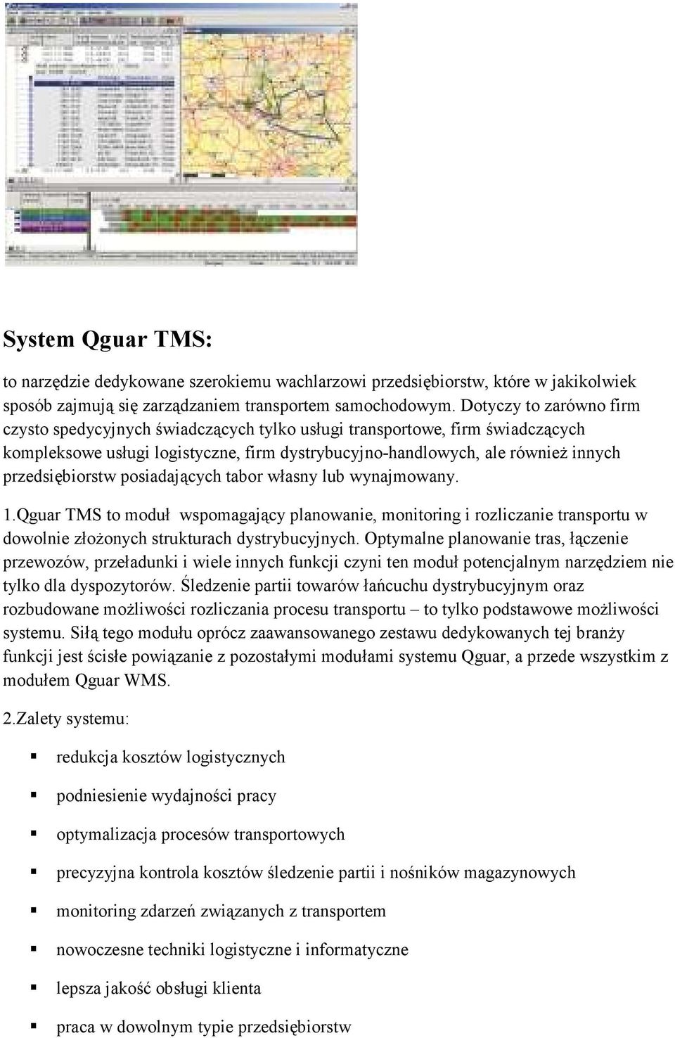 posiadających tabor własny lub wynajmowany. 1.Qguar TMS to moduł wspomagający planowanie, monitoring i rozliczanie transportu w dowolnie złożonych strukturach dystrybucyjnych.