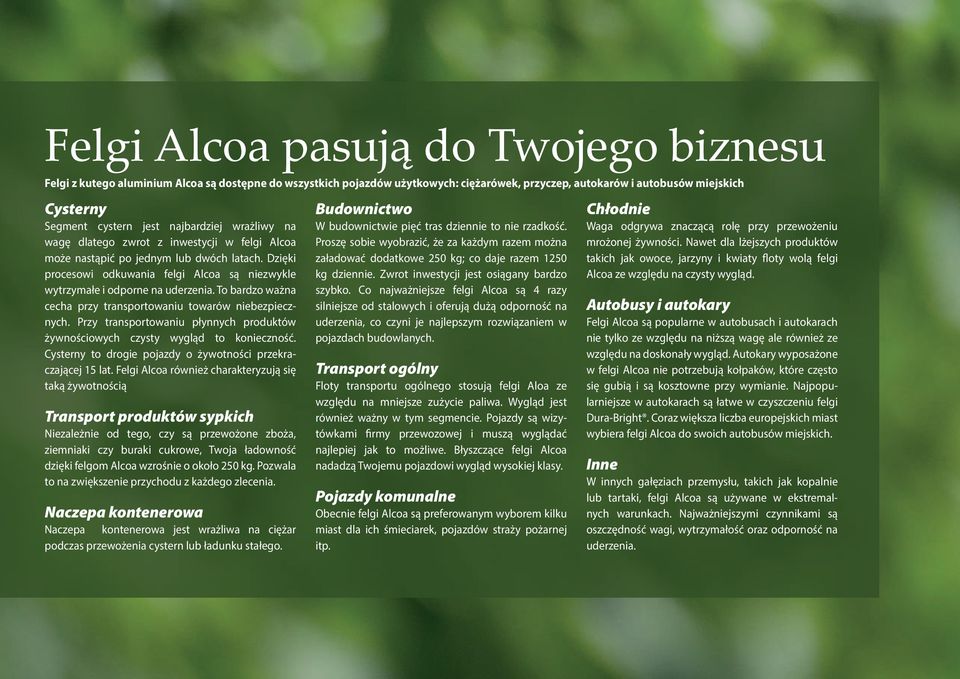 To bardzo ważna cecha przy transportowaniu towarów niebezpiecznych. Przy transportowaniu płynnych produktów żywnościowych czysty wygląd to konieczność.