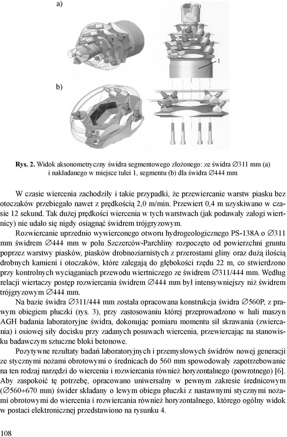 przewiercanie warstw piasku bez otoczaków przebiegało nawet z prędkością 2,0 m/min. Przewiert 0,4 m uzyskiwano w czasie 12 sekund.