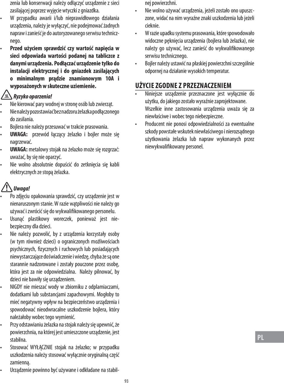 Przed użyciem sprawdzić czy wartość napięcia w sieci odpowiada wartości podanej na tabliczce z danymi urządzenia.