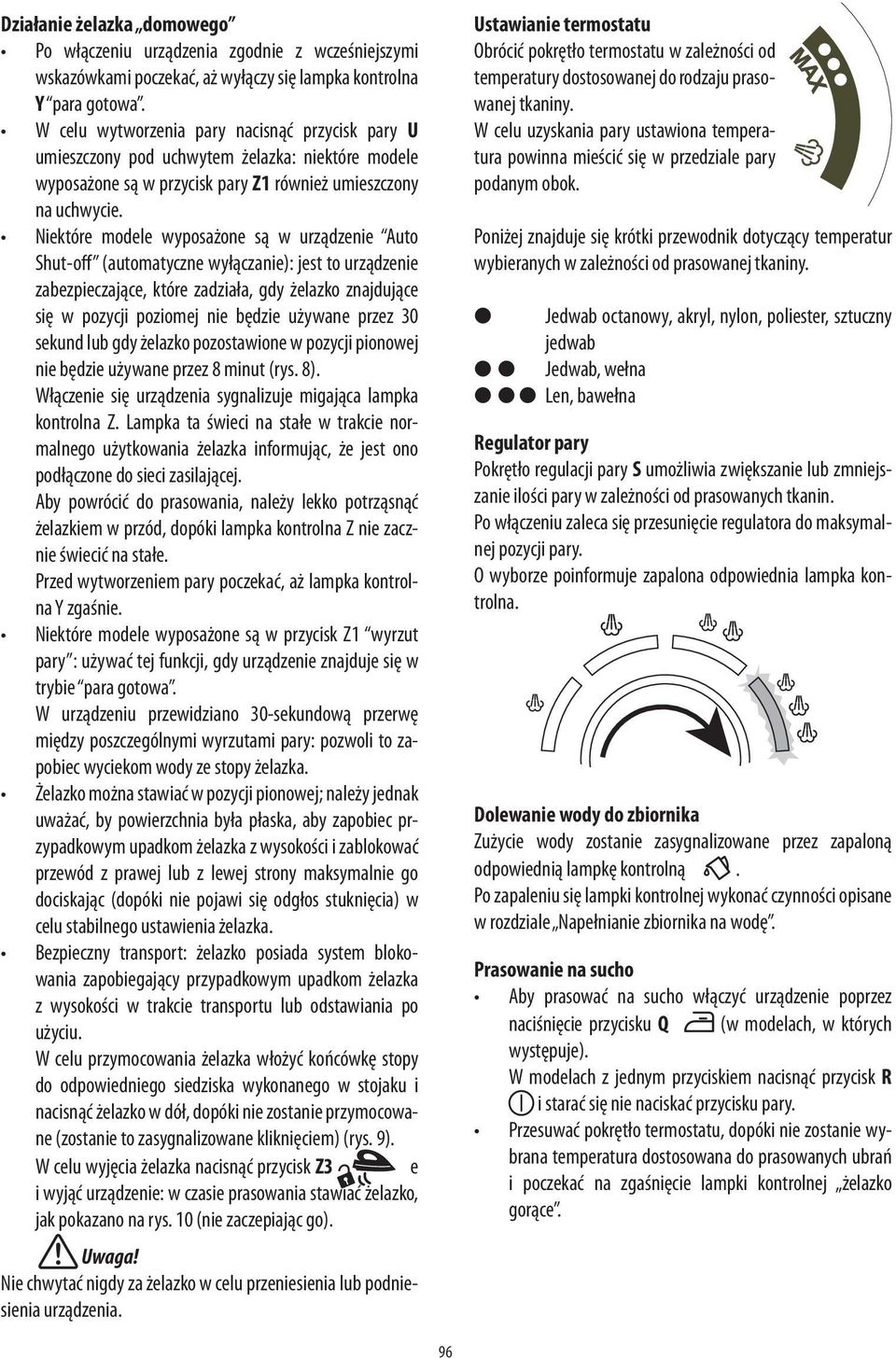 Niektóre modele wyposażone są w urządzenie Auto Shut-off (automatyczne wyłączanie): jest to urządzenie zabezpieczające, które zadziała, gdy żelazko znajdujące się w pozycji poziomej nie będzie