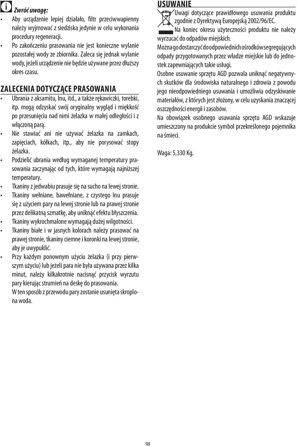 ZALECENIA DOTYCZĄCE PRASOWANIA Ubrania z aksamitu, lnu, itd., a także rękawiczki, torebki, itp.