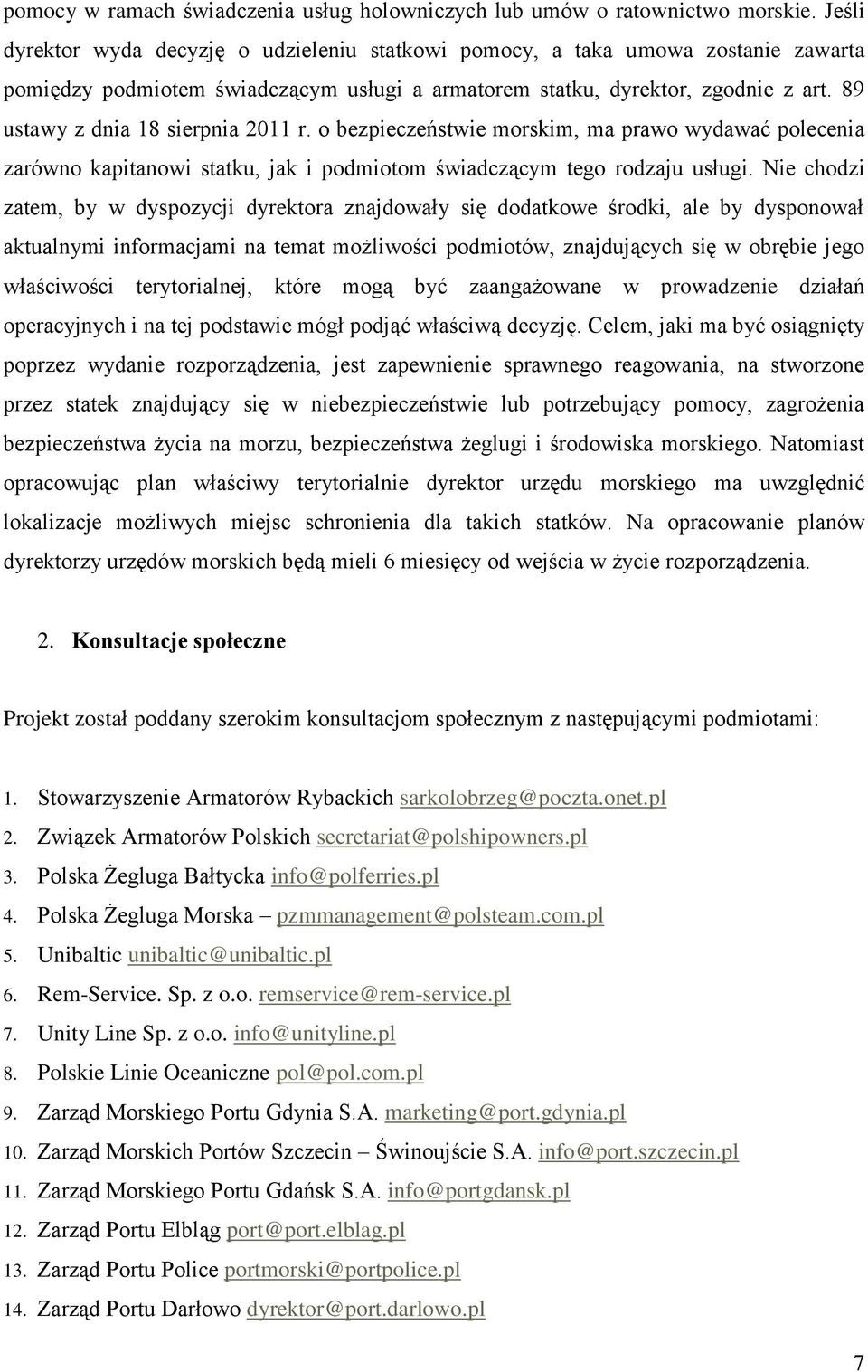 89 ustawy z dnia 18 sierpnia 2011 r. o bezpieczeństwie morskim, ma prawo wydawać polecenia zarówno kapitanowi statku, jak i podmiotom świadczącym tego rodzaju usługi.