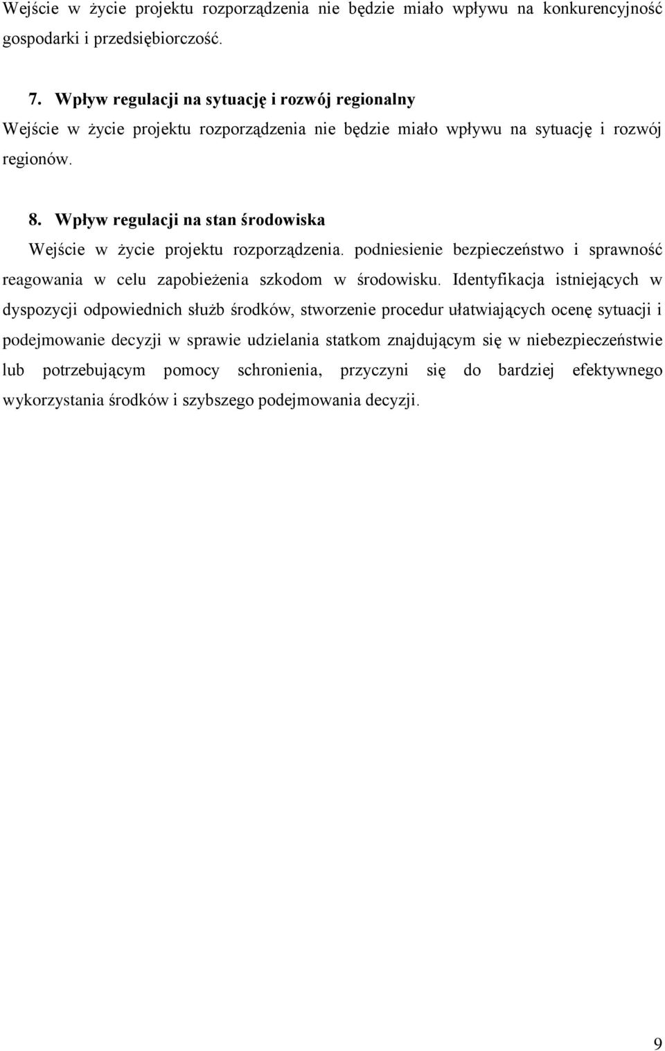 Wpływ regulacji na stan środowiska Wejście w życie projektu rozporządzenia. podniesienie bezpieczeństwo i sprawność reagowania w celu zapobieżenia szkodom w środowisku.