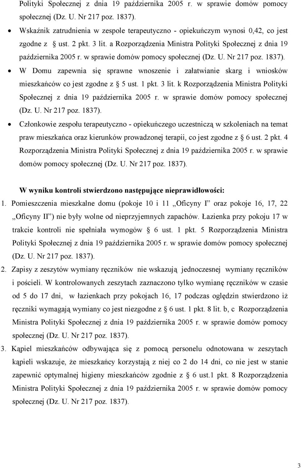 w sprawie domów pomocy W Domu zapewnia się sprawne wnoszenie i załatwianie skarg i wniosków mieszkańców co jest zgodne z 5 ust. 1 pkt. 3 lit.