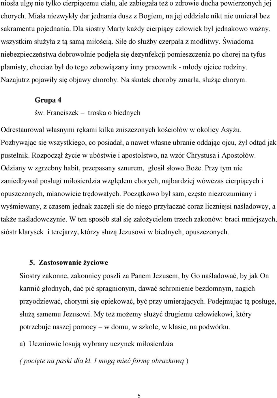 Dla siostry Marty każdy cierpiący człowiek był jednakowo ważny, wszystkim służyła z tą samą miłością. Siłę do służby czerpała z modlitwy.