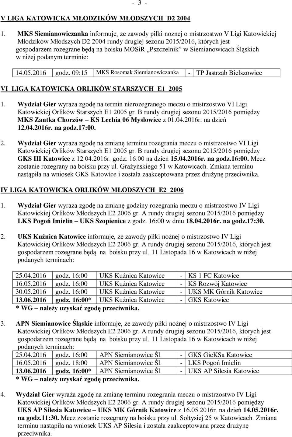 MOSiR Pszczelnik w Siemianowicach Śląskich 14.05.2016 godz. 09:15 MKS Rosomak Siemianowiczanka - TP Jastrząb Bielszowice VI LIGA KATOWICKA ORLIKÓW STARSZYCH E1 2005 1.