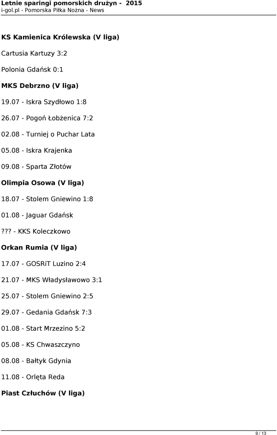 07 - Stolem Gniewino 1:8 01.08 - Jaguar Gdańsk??? - KKS Koleczkowo Orkan Rumia (V liga) 17.07 - GOSRiT Luzino 2:4 21.