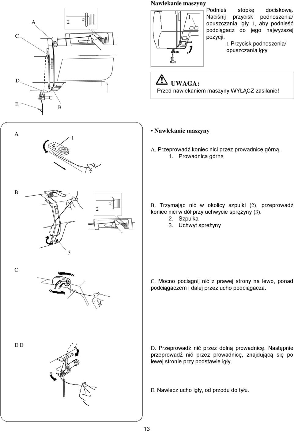 . Prowadnica górna B B. Trzymając nić w okolicy szpulki (), przeprowadź koniec nici w dół przy uchwycie sprężyny ().. Szpulka. Uchwyt sprężyny C C.