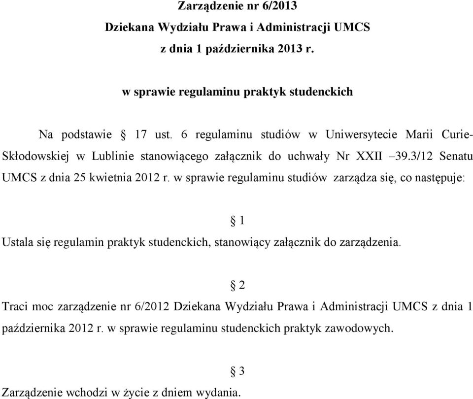 w sprawie regulaminu studiów zarządza się, co następuje: Ustala się regulamin praktyk studenckich, stanowiący załącznik do zarządzenia.