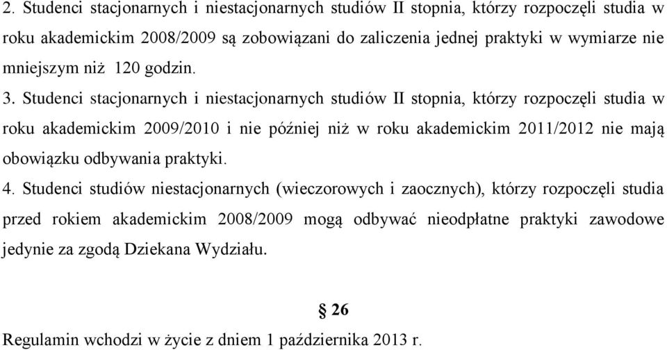 Studenci stacjonarnych i niestacjonarnych studiów II stopnia, którzy rozpoczęli studia w roku akademickim 2009/2010 i nie później niż w roku akademickim 2011/2012 nie