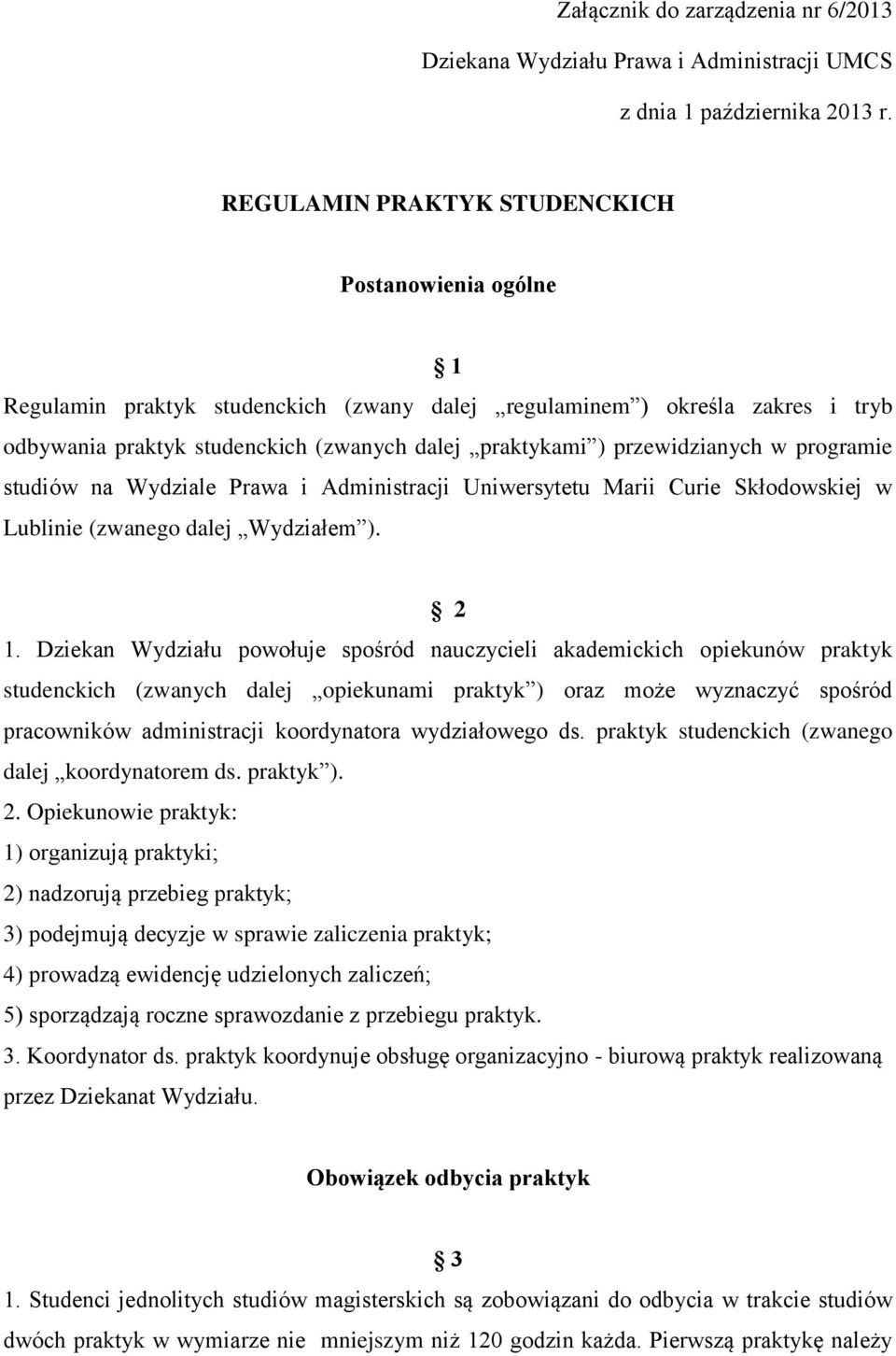 przewidzianych w programie studiów na Wydziale Prawa i Administracji Uniwersytetu Marii Curie Skłodowskiej w Lublinie (zwanego dalej Wydziałem ). 2 1.