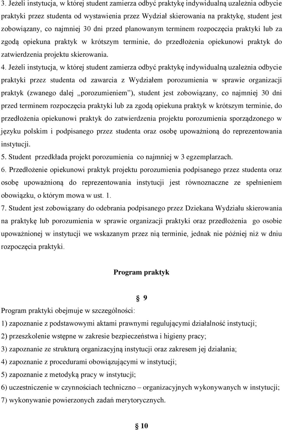 Jeżeli instytucja, w której student zamierza odbyć praktykę indywidualną uzależnia odbycie praktyki przez studenta od zawarcia z Wydziałem porozumienia w sprawie organizacji praktyk (zwanego dalej