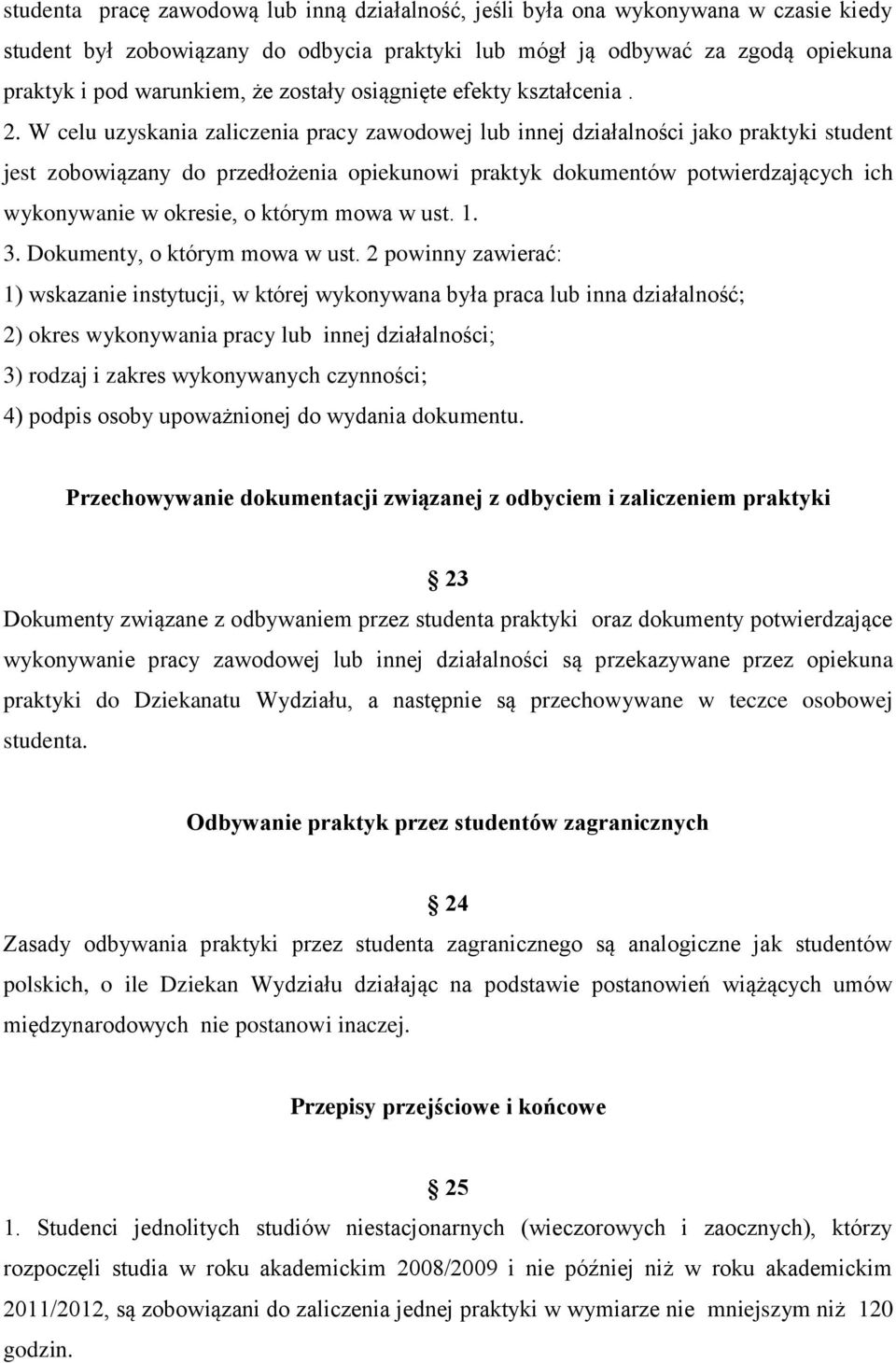 W celu uzyskania zaliczenia pracy zawodowej lub innej działalności jako praktyki student jest zobowiązany do przedłożenia opiekunowi praktyk dokumentów potwierdzających ich wykonywanie w okresie, o