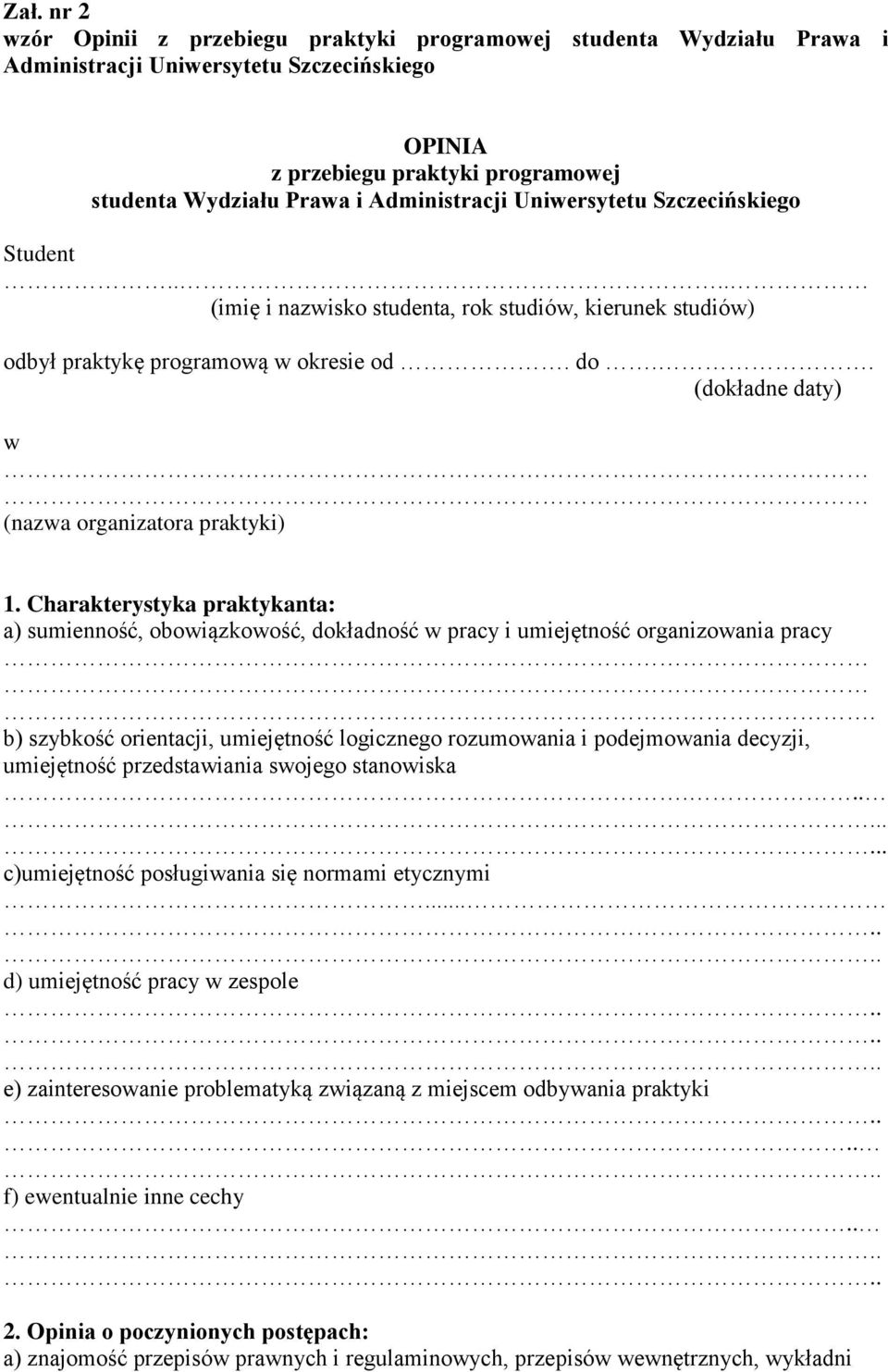 . (dokładne daty) w (nazwa organizatora praktyki) 1. Charakterystyka praktykanta: a) sumienność, obowiązkowość, dokładność w pracy i umiejętność organizowania pracy.