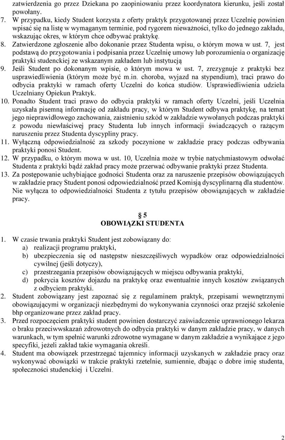 okres, w którym chce odbywać praktykę. 8. Zatwierdzone zgłoszenie albo dokonanie przez Studenta wpisu, o którym mowa w ust.