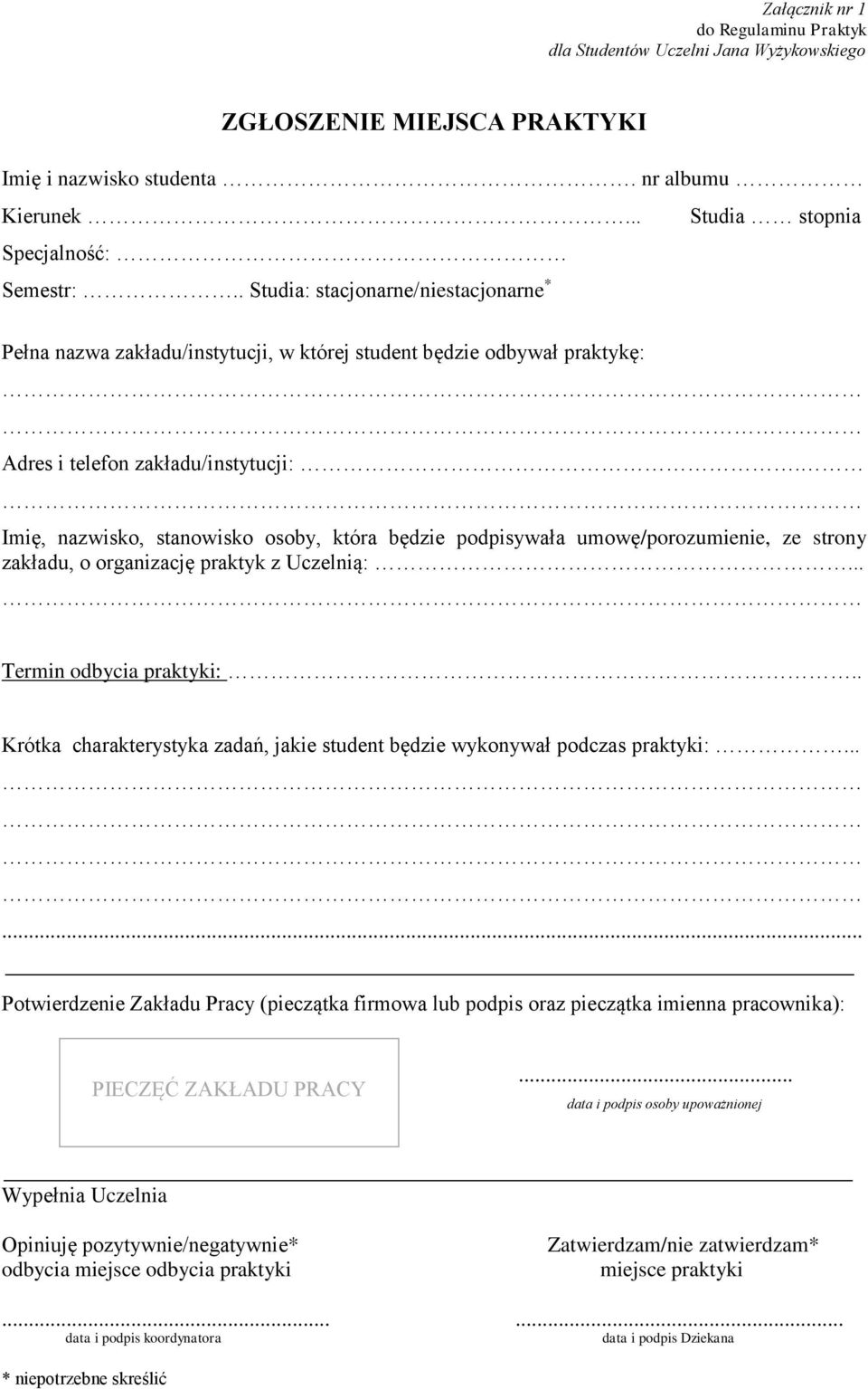 Imię, nazwisko, stanowisko osoby, która będzie podpisywała umowę/porozumienie, ze strony zakładu, o organizację praktyk z Uczelnią:... Termin odbycia praktyki:.