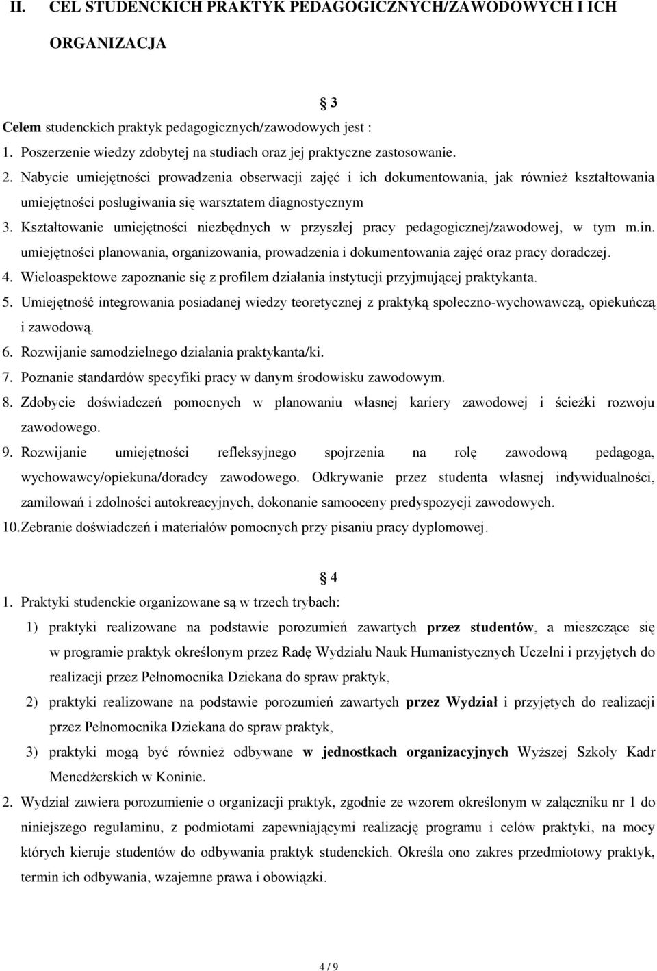 Nabycie umiejętności prowadzenia obserwacji zajęć i ich dokumentowania, jak również kształtowania umiejętności posługiwania się warsztatem diagnostycznym 3.