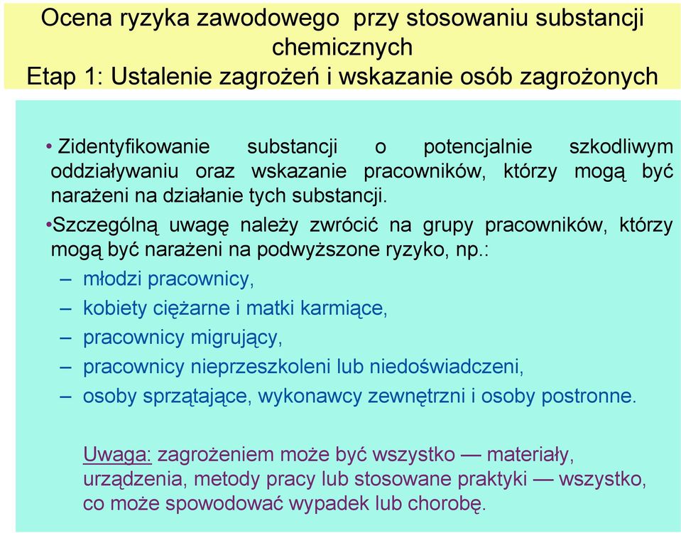 Szczególną uwagę należy zwrócić na grupy pracowników, którzy mogą być narażeni na podwyższone ryzyko, np.