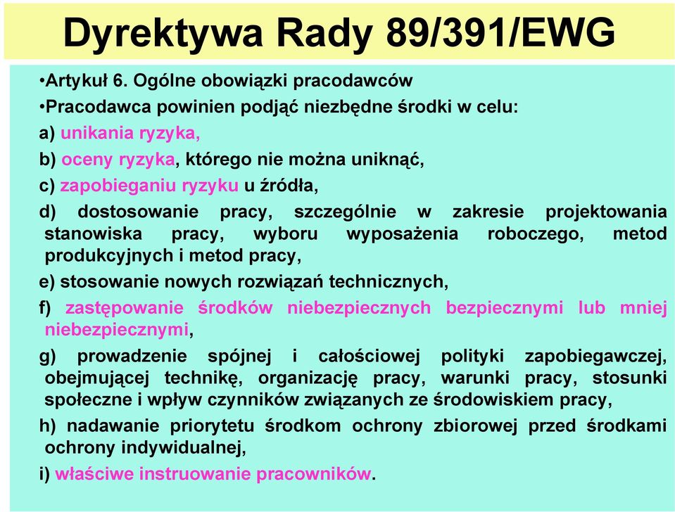 pracy, szczególnie w zakresie projektowania stanowiska pracy, wyboru wyposażenia roboczego, metod produkcyjnych i metod pracy, e) stosowanie nowych rozwiązań technicznych, f) zastępowanie środków