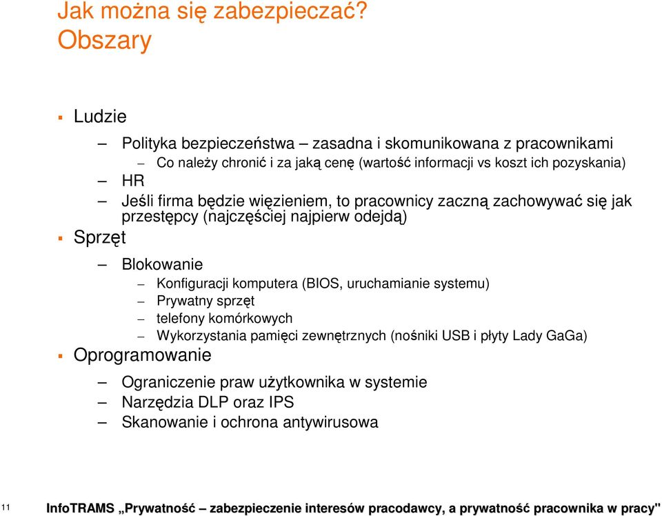 pozyskania) HR Jeśli firma będzie więzieniem, to pracownicy zaczną zachowywać się jak przestępcy (najczęściej najpierw odejdą) Sprzęt Blokowanie