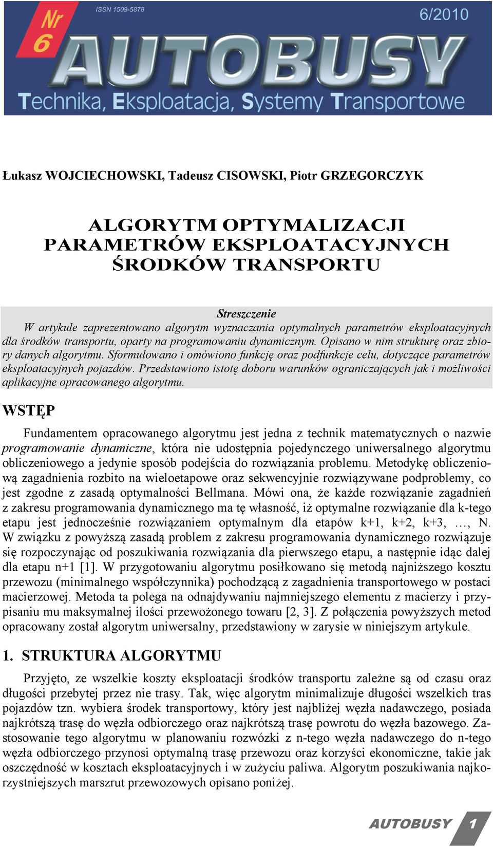 Sformułowao i omówioo fukcję oraz podfukcje celu, dotyczące parametrów eksploatacyjych pojazdów. Przedstawioo istotę doboru waruków ograiczających jak i możliwości aplikacyje opracowaego algorytmu.