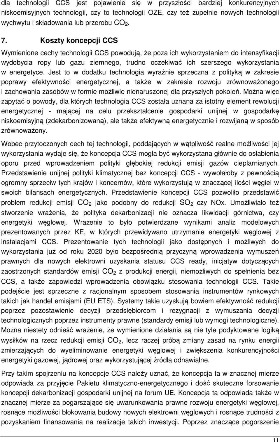 Koszty koncepcji CCS Wymienione cechy technologii CCS powodują, że poza ich wykorzystaniem do intensyfikacji wydobycia ropy lub gazu ziemnego, trudno oczekiwać ich szerszego wykorzystania w