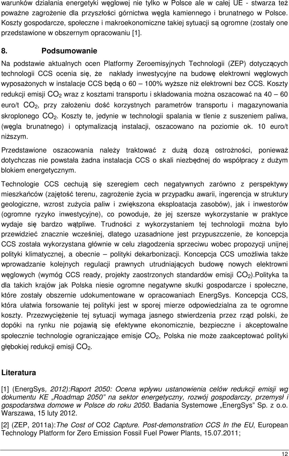 Podsumowanie Na podstawie aktualnych ocen Platformy Zeroemisyjnych Technologii (ZEP) dotyczących technologii CCS ocenia się, że nakłady inwestycyjne na budowę elektrowni węglowych wyposażonych w