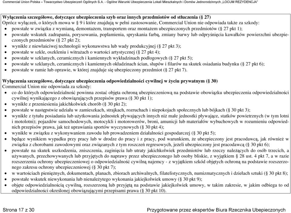 spryskania farbą, zmiany barwy lub odpryśnięcia kawałków powierzchni ubezpieczonych przedmiotów ( 27 pkt 2); wynikłe z niewłaściwej technologii wykonawstwa lub wady produkcyjnej ( 27 pkt 3); powstałe