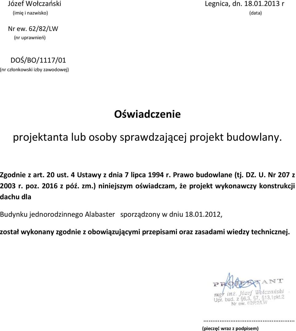 Zgodnie z art. 20 ust. 4 Ustawy z dnia 7 lipca 1994 r. Prawo budowlane (tj. DZ. U. Nr 207 z 2003 r. poz. 2016 z póź. zm.